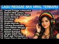 Lagu Lagu Reggae-Ska Viral Tiktok Terbaru || jangan tunggu lama lama || sedia aku sebelum hujan