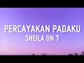 Download Lagu Sheila On 7 - Percayakan Padaku (Lirik)