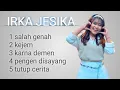 Lagu FULL ALBUM TERBARU IRKA JESIKA - SALAH GENAH - KEJEM - KARNA DEMEN