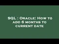 SQL Oracle How to add 6 months to current date