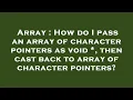 Array How do I pass an array of character pointers as void then cast back to array of character