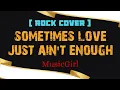 Sometimes Love Just Ain't Enough-MusicGirl (Rock Cover)