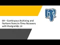 69 - Continuous Archiving and Perform Point In Time Recovery with PostgreSQL 13