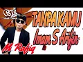 Download Lagu TANPA KAMU~IMAM S ARIFIN~By : M.Rafiq (COVER)