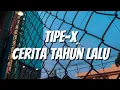 Lagu TIPE-X - Cerita Tahun Lalu (Lirik)