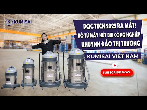 Siêu Phẩm DQC - Tech 2025: Bộ Tứ Máy Hút Bụi Công Nghiệp Xuất Hiện Tại Kumisai Việt Nam