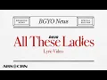 Lagu BGYO | 'All These Ladies’ Official Lyric Video