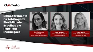 O Trato | Empoderamento na Arbitragem: Flexibilidade, Escolhas e o Papel das Instituições.