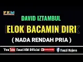Download Lagu David Iztambul - Elok bacamin Diri ( KARAOKE ) Nada Rendah Pria