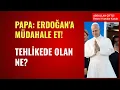 Lagu PAPA'DAN CUMHURBAŞKANI ERDOĞAN'A MÜDAHALE ET ÇAĞRISI! TEHLİKEDE OLAN NE?
