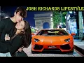 Josh Richards Lifestyle 2020 Girlfriend House Cars Net Worth Age Family Biography 2020