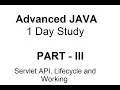 Advance JAVA 1 Day Study Part 3 - Servlet API Lifecycle and Working