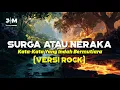 Lagu Surga atau Neraka (Rock Version) | Kata - Kata Yang Indah Bermutiara |  Full Screaming