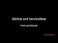 GitHub and ServiceNow - Fork and Branch