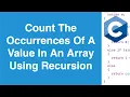 Count The Occurrences Of A Value In An Array Using Recursion C Programming Example