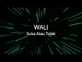 Wali - Suka Atau Tidak