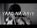 Akull - yad na aaye song (slowed+ reverb) #yadnaaaye #sadsong #lyrics #tranding #bts #lofi #akull