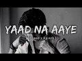 Lagu Akull - yad na aaye song (slowed+ reverb) #yadnaaaye #sadsong #lyrics #tranding #bts #lofi #akull