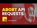 Abort API Requests in JavaScript using the AbortController