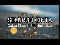 Download Lagu Lirik Seluruh Cinta - Cakra Khan feat Siti Nurhaliza (Cover lagu : Fadhilah Intan) Ost Love Story