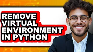 How to Remove Virtual Environment in Python - Full Guide
