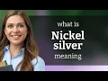 Nickel silver what is NICKEL SILVER meaning