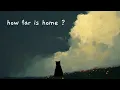 Lagu how far is home?