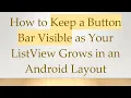 How to Keep a Button Bar Visible as Your ListView Grows in an Android Layout