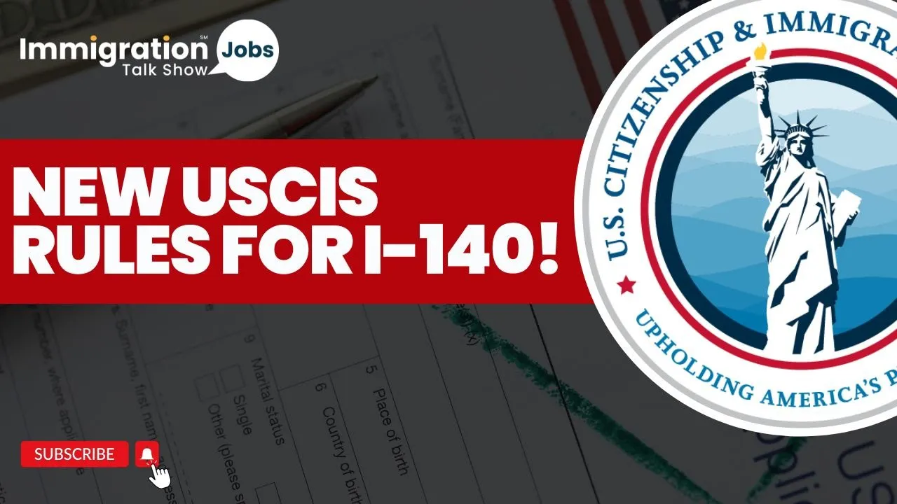 USCIS Announces New Rules for Filing Form I-140 – What You Need to Know!