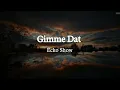Ecko Show - Gimme Dat