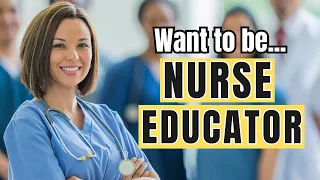So You Want to Be a NURSE EDUCATOR with Tips from a Nurse Educator