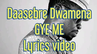 daasebre gyamenah gye me lyrics video