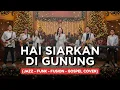 Lagu HAI SIARKAN DI GUNUNG | JAZZ-FUNK-FUSION-GOSPEL COVER