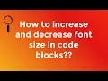 How to increase and decrease font size in codeblock IDE