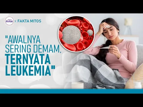 Demam Berkepanjangan Disertai Leukosit Tinggi, Waspada Leukemia!