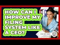 How Can I Improve My Filing System Like A CEO - Office Supply Insider