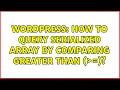 Wordpress How to query serialized array by comparing greater than 2 Solutions