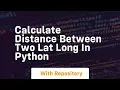 Calculate distance between two lat long in python