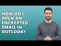How Do I Open An Encrypted Email In Outlook