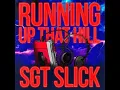 Running Up That Hill (Dance Version) - Sgt Slick