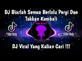 Download Lagu DJ BIARLAH SEMUA BERLALU PERGI DAN TAKKAN KEMBALI VIRAL TIK TOK TERBARU 2023 YANG KALIAN CARI