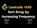 Sort Array by Increasing Frequency - Leetcode 1636