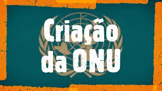CRIAÇÃO DA ONU - HISTÓRIA EM MINUTOS