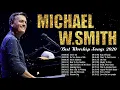Lagu Hits Christian Worship Songs of Michael W  Smith 2020 ✝️ Praise and Worship Songs Medley