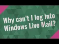 Why can t I log into Windows Live Mail