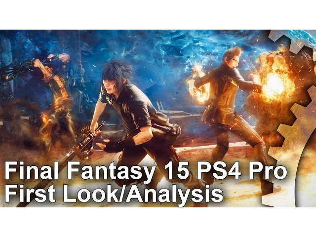 [4K] Final Fantasy 15: PS4 Pro Gameplay - First Look/Tech Analysis