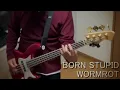 WORMROT/BORN STUPID　#BassCover