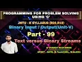 Part - 99 Text versus Binary Streams Binary Input Output
