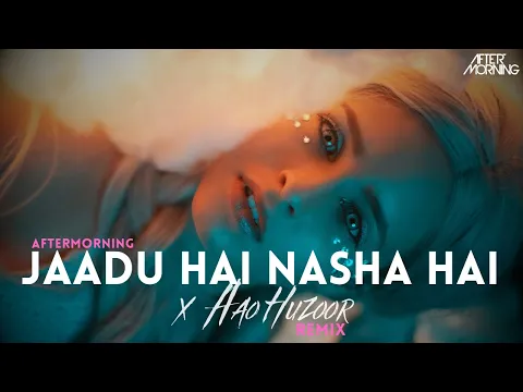 Download MP3 Jaadu Hai Nasha Hai x Aao Huzoor | Aftermorning Remix