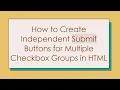 How to Create Independent Submit Buttons for Multiple Checkbox Groups in HTML